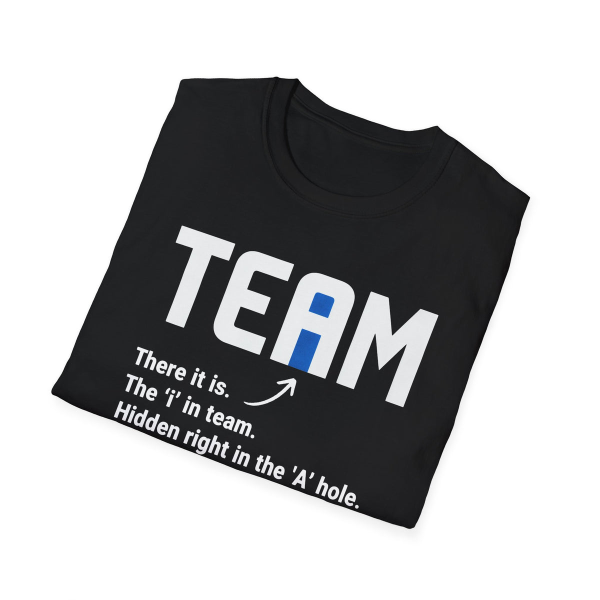 The 'I' In Team... T-Shirt