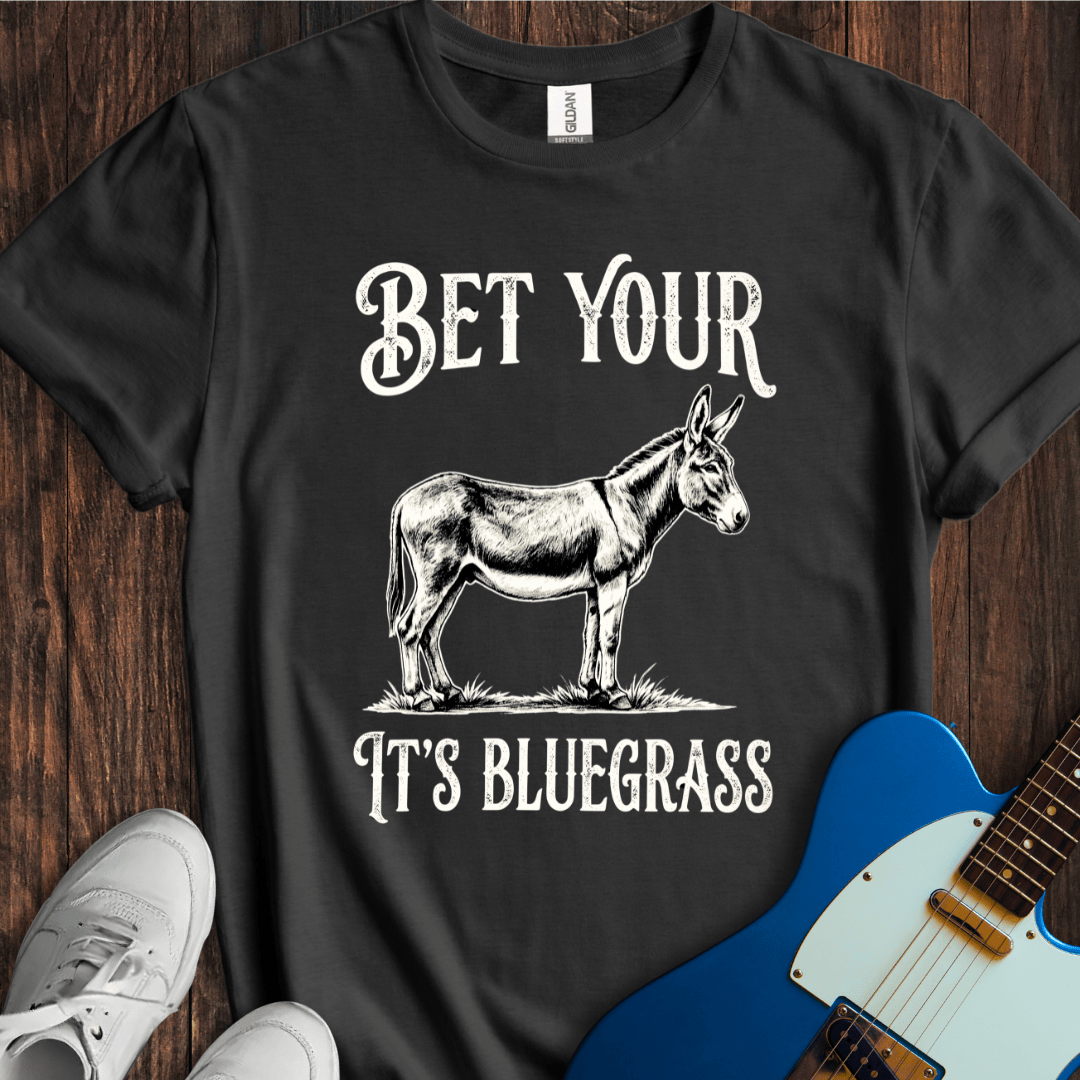 Bet Your Ass It's Bluegrass T-Shirt