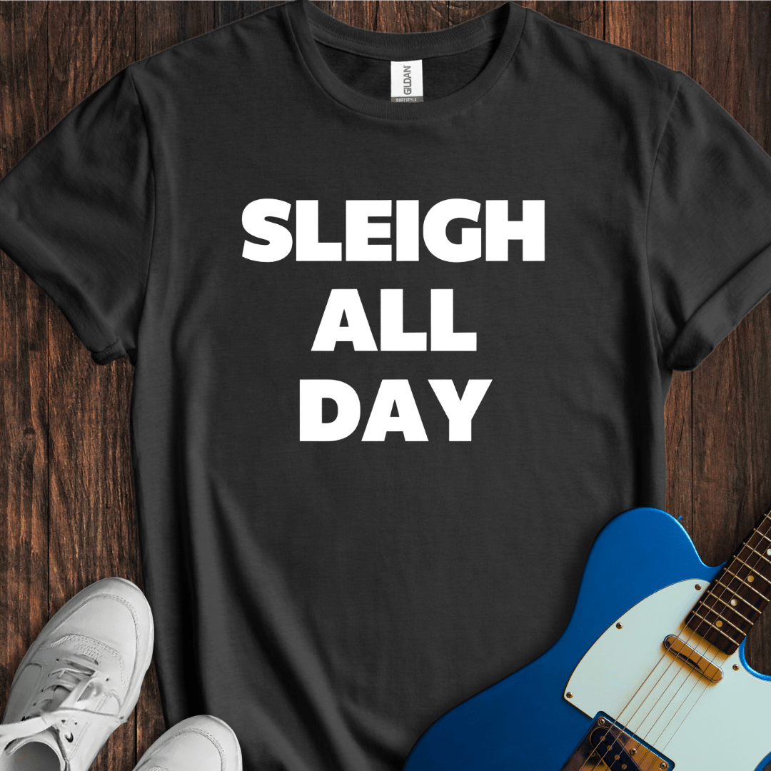 Sleigh All Day T-Shirt