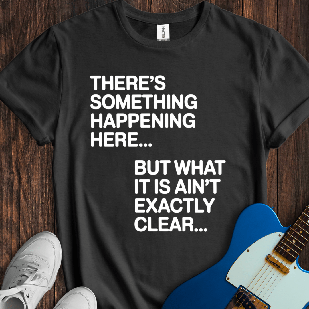 There's Something Happening Here... (II) T-Shirt