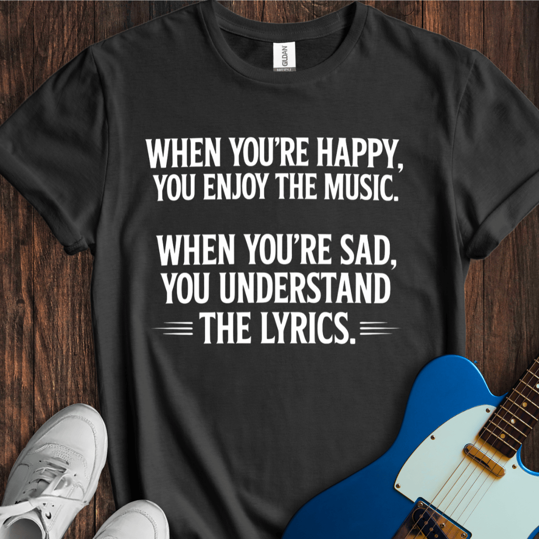 Happy Music, Sad Lyrics... T-Shirt
