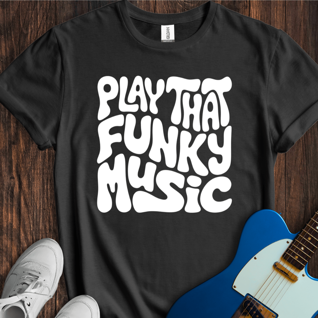 Play That Funky Music (II) T-Shirt