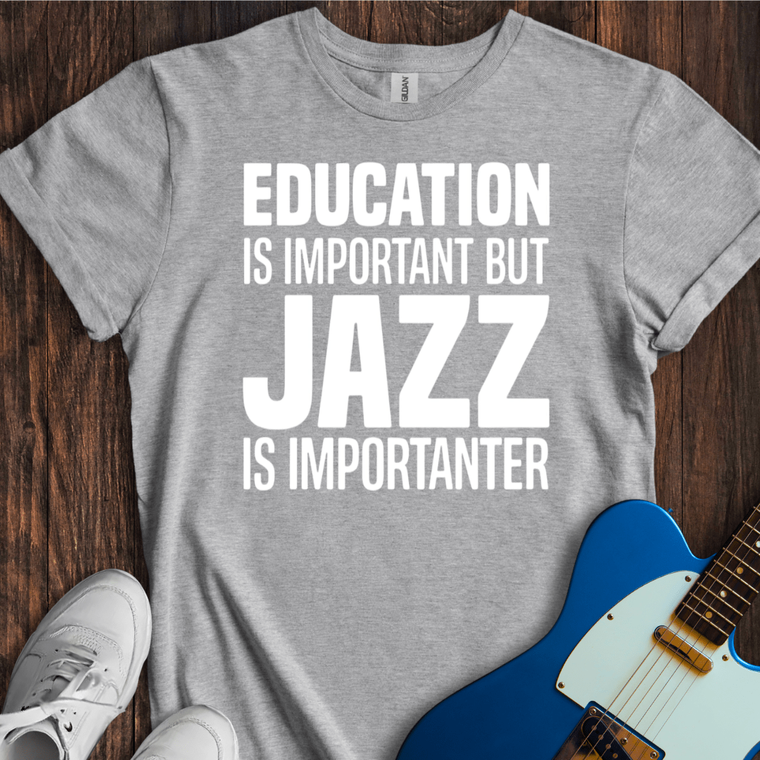 Education Is Important, But... (Jazz) T-Shirt