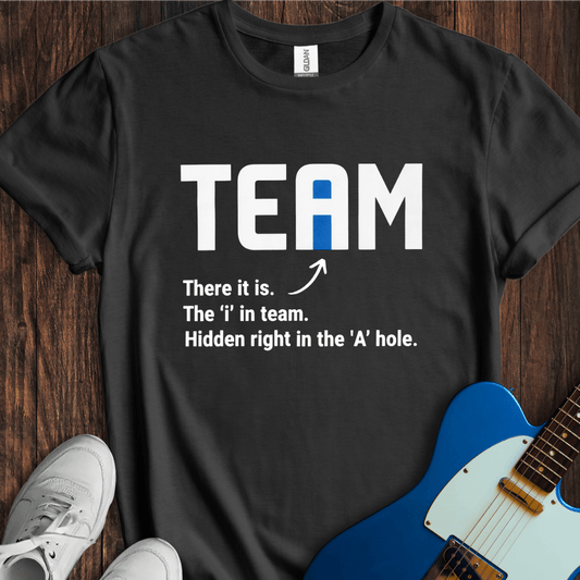 The 'I' In Team... T-Shirt