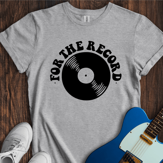 For The Record T-Shirt