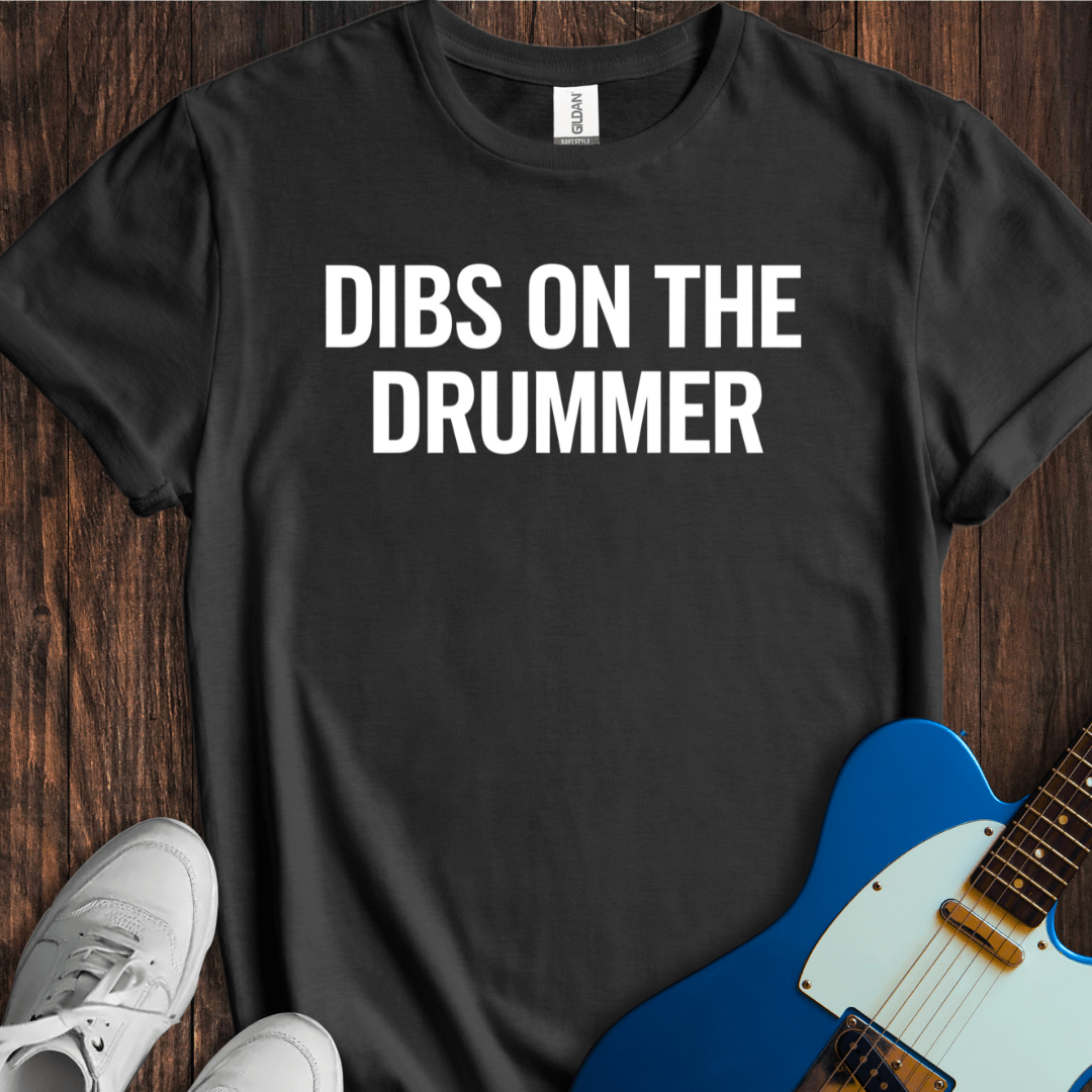 Dibs On The Drummer T-Shirt
