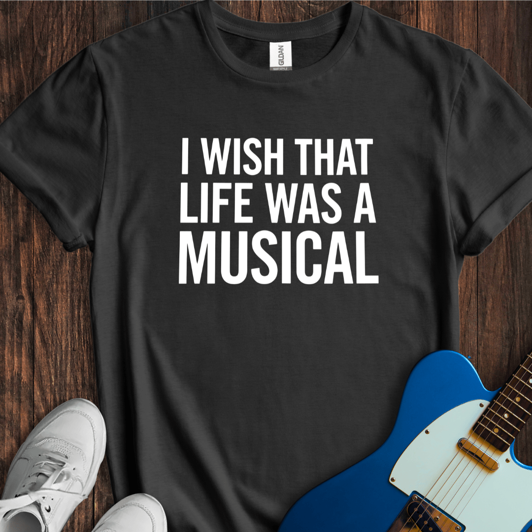 Life As A Musical T-Shirt