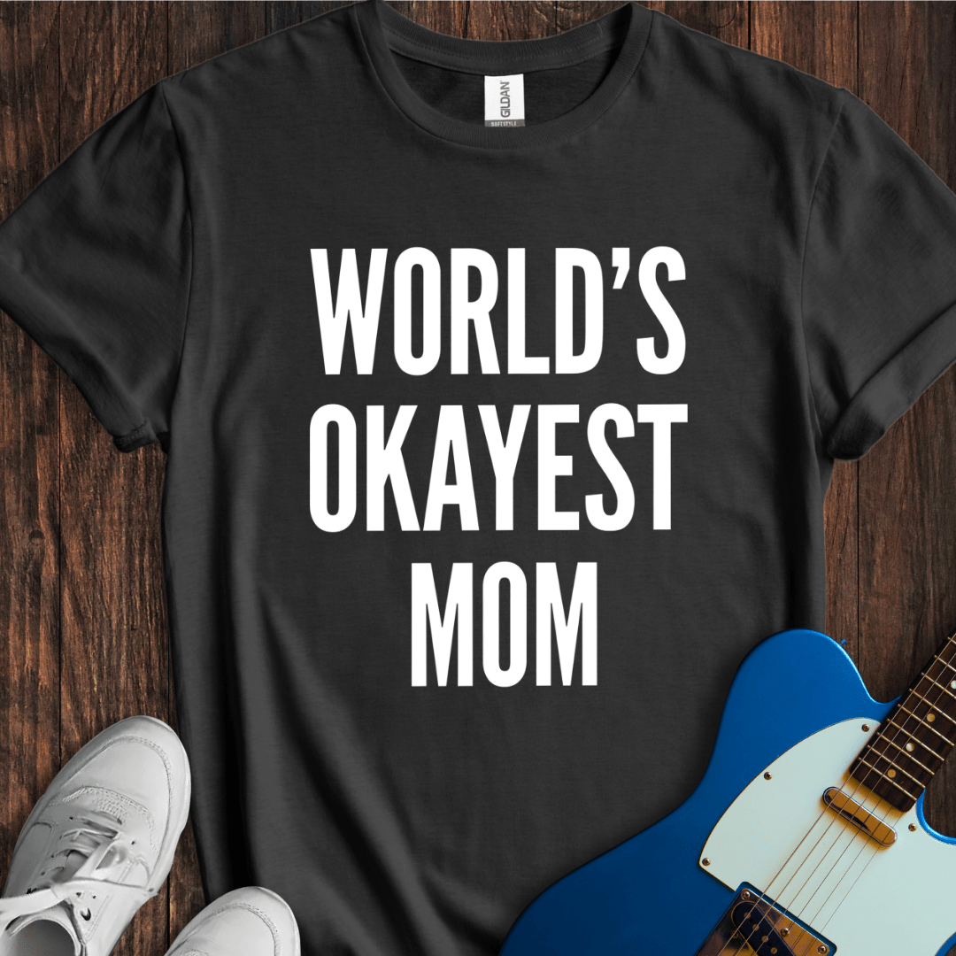 World's Okayest Mom T-Shirt