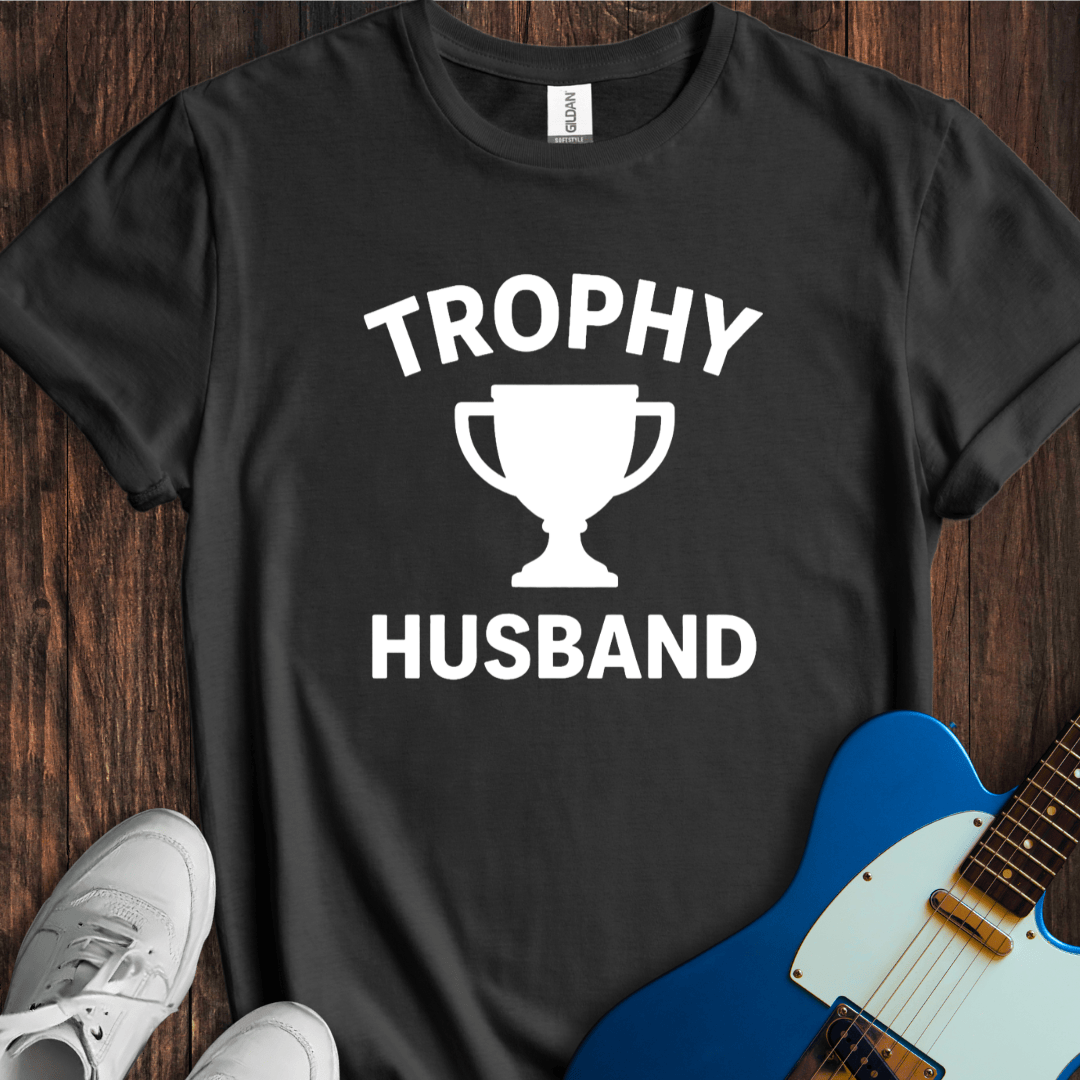 Trophy Husband T-Shirt