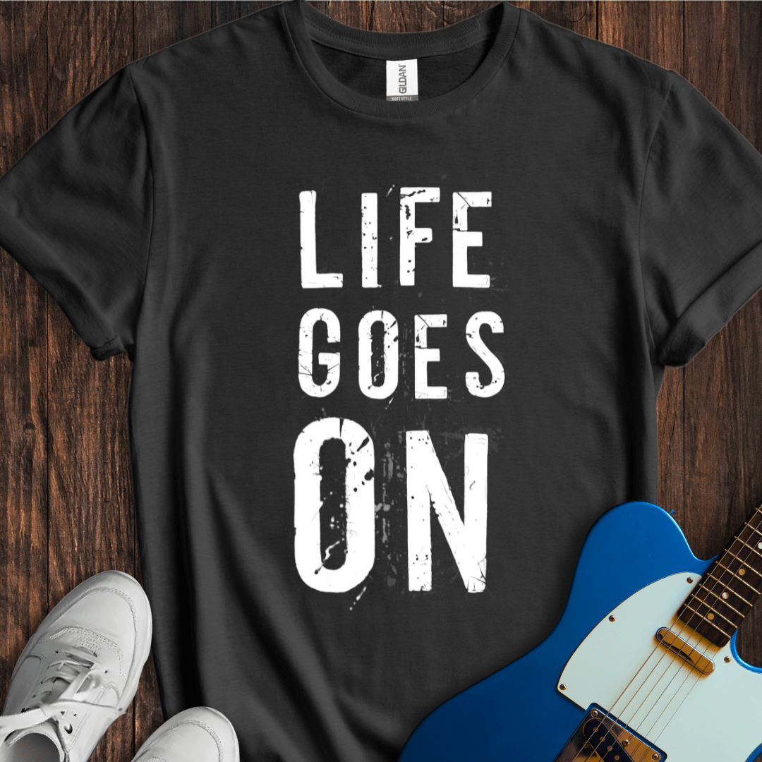 Life Goes On T-Shirt