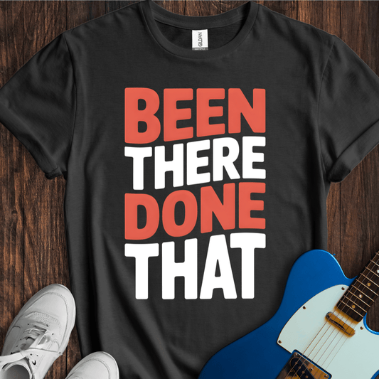 Been There, Done That T-Shirt