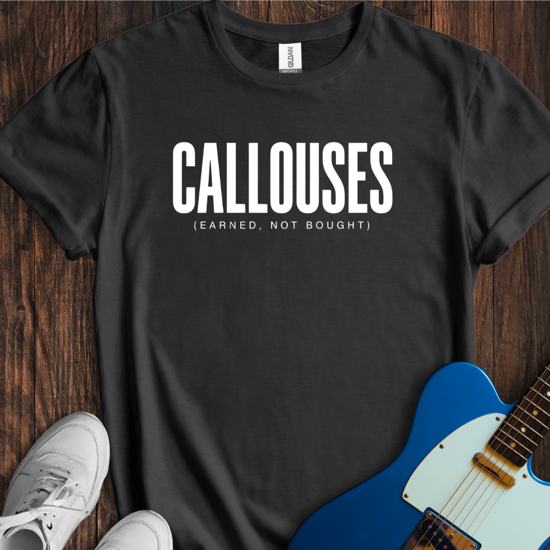 Callouses (Earned Not Bought) T-Shirt