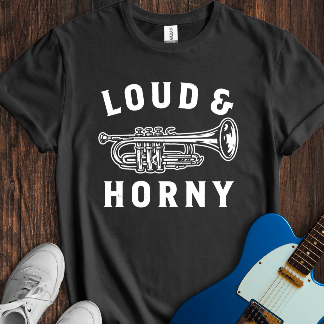 Loud & Horny T-Shirt