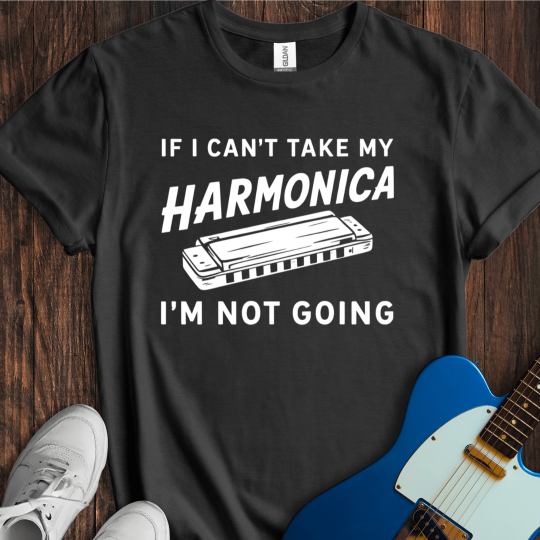If I Can't Take My Harmonica... T-Shirt
