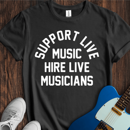Support Live Music, Hire Live Musicians T-Shirt