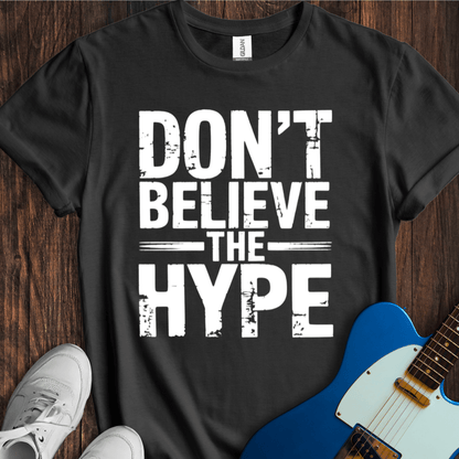 Don't Believe The Hype T-Shirt