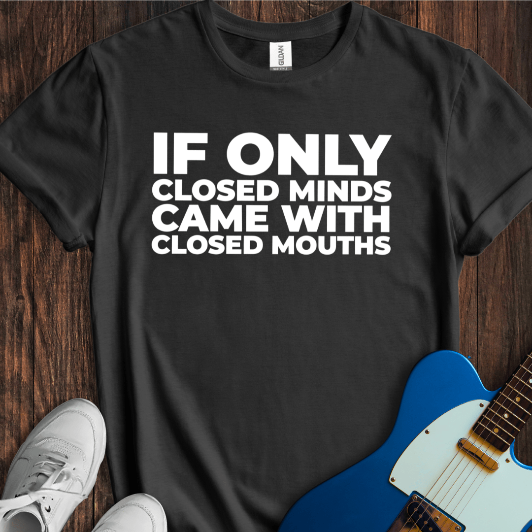 Closed Mind, Closed Mouth T-Shirt