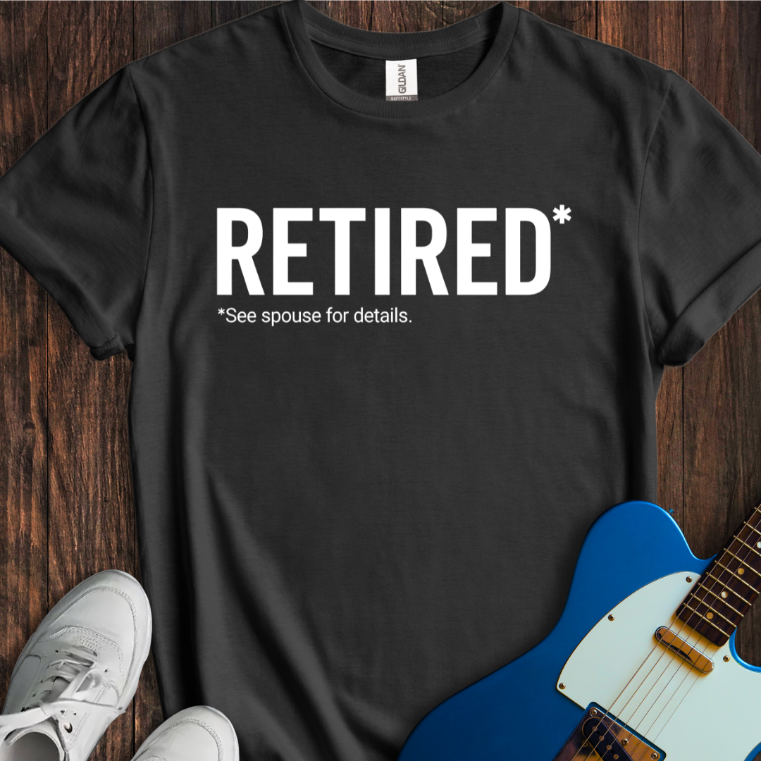 Retired (See Spouse For Details) T-Shirt
