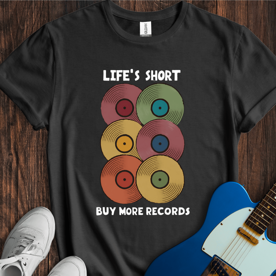 Life's Short, Buy More Records T-Shirt