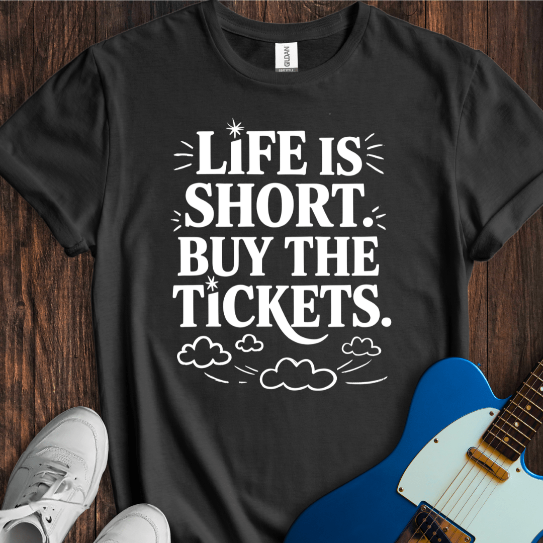 Life Is Short, Buy The Tickets (II) T-Shirt