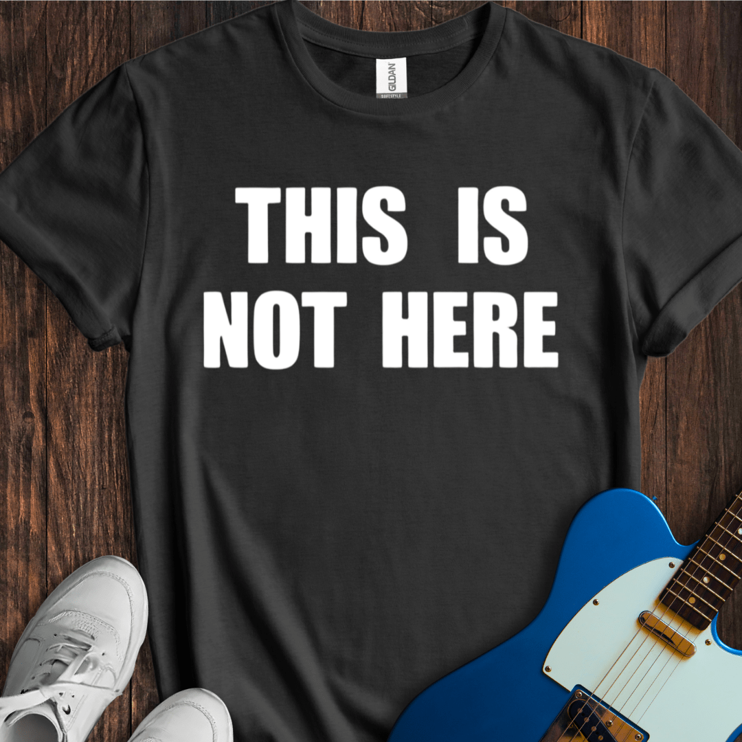 This Is Not Here T-Shirt