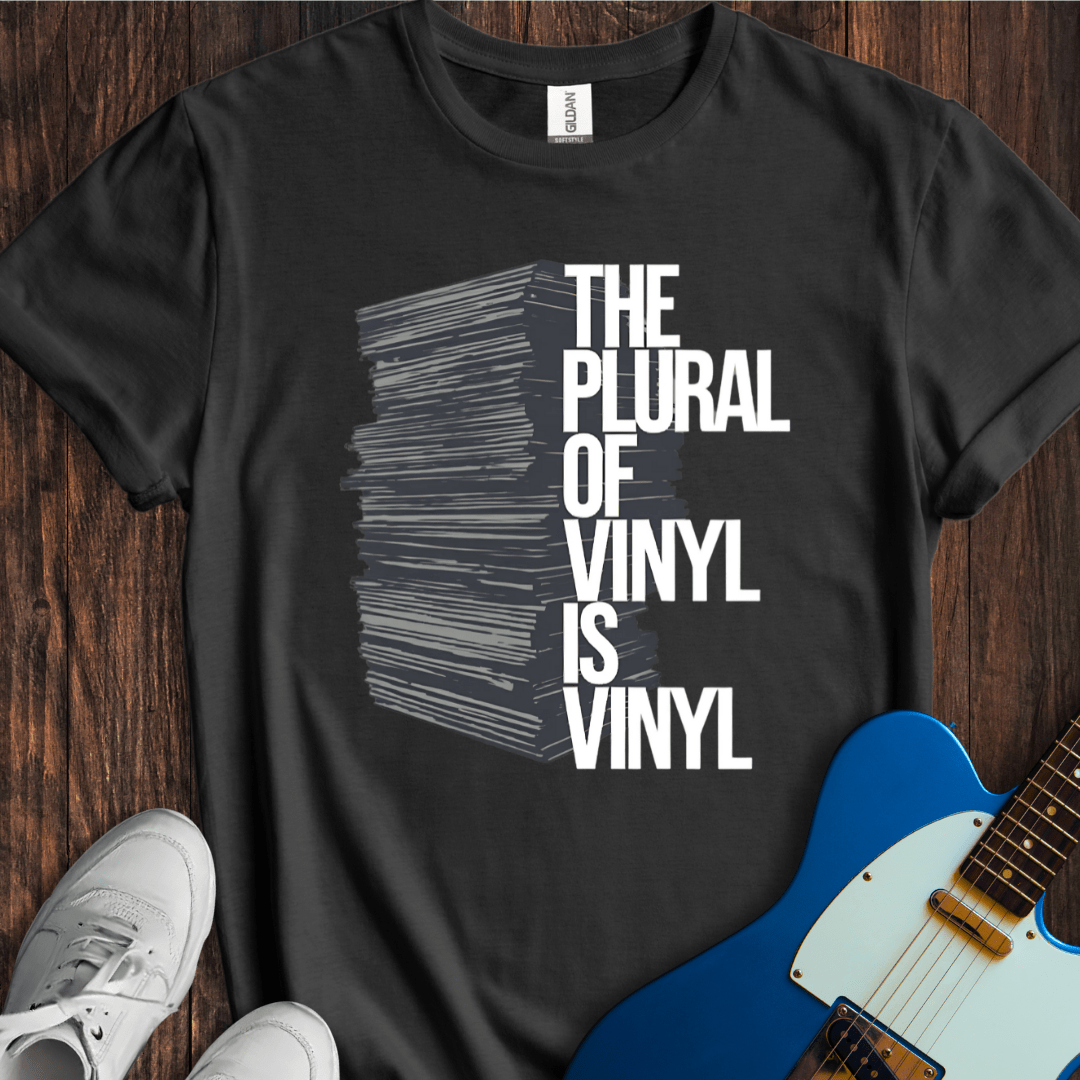 The Plural Of Vinyl Is Vinyl T-Shirt