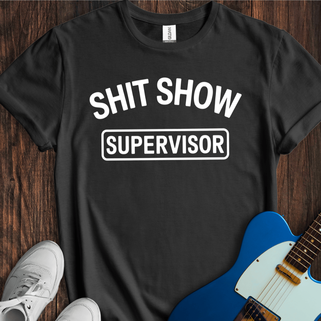 Shit Show Supervisor T-Shirt