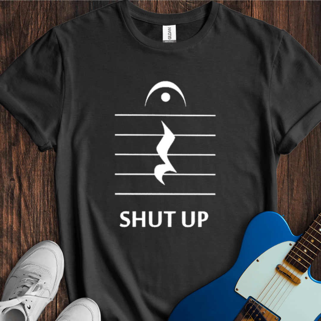 Shut Up T-Shirt
