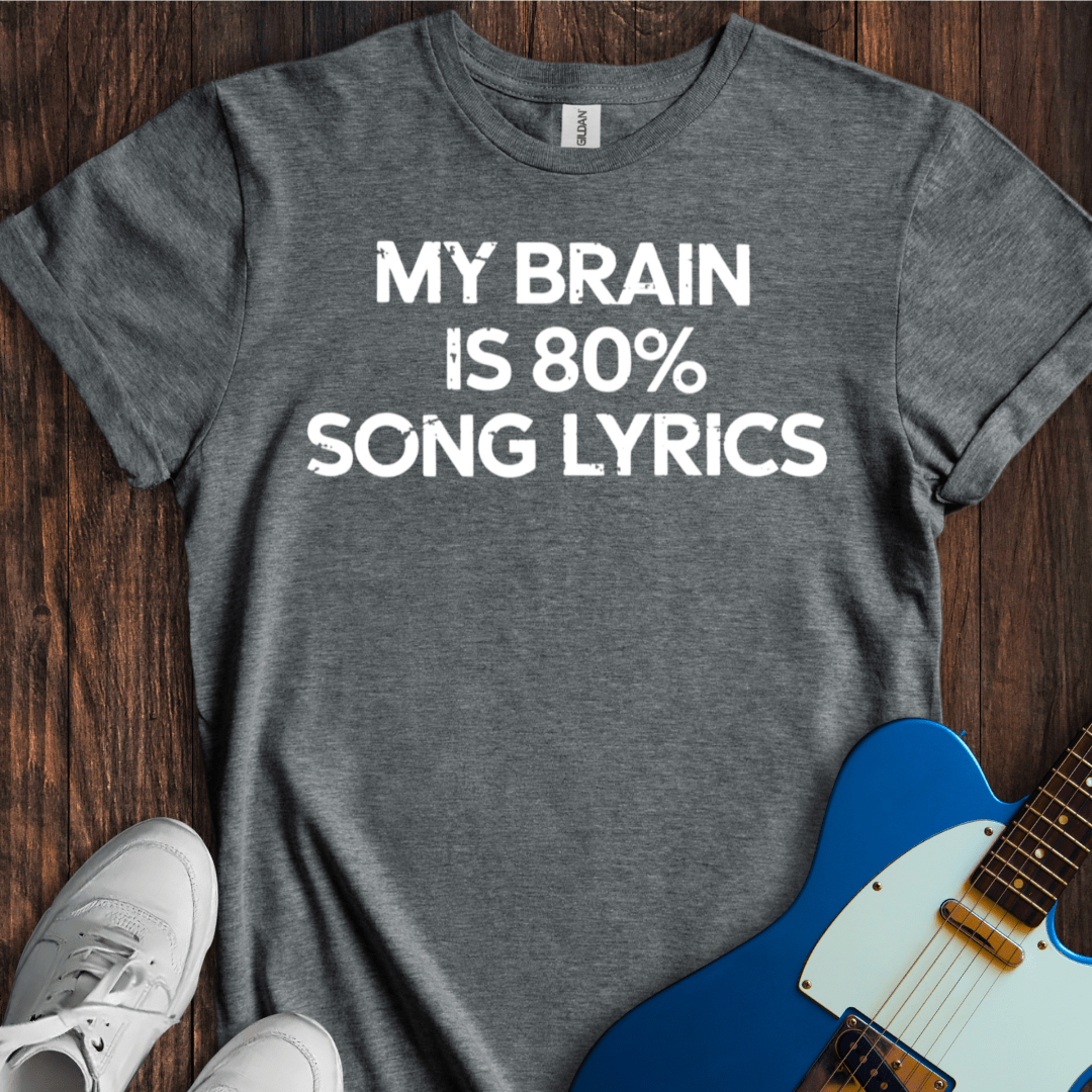 My Brain Is 80% Song Lyrics T-Shirt