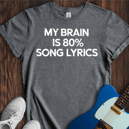 My Brain Is 80% Song Lyrics T-Shirt