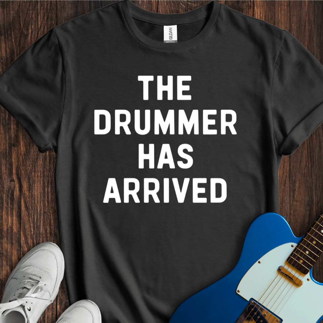 The Drummer Has Arrived T-Shirt