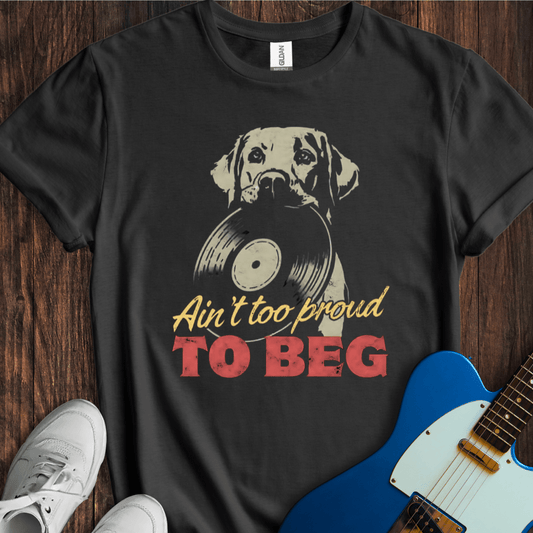 Ain't Too Proud To Beg (III) T-Shirt