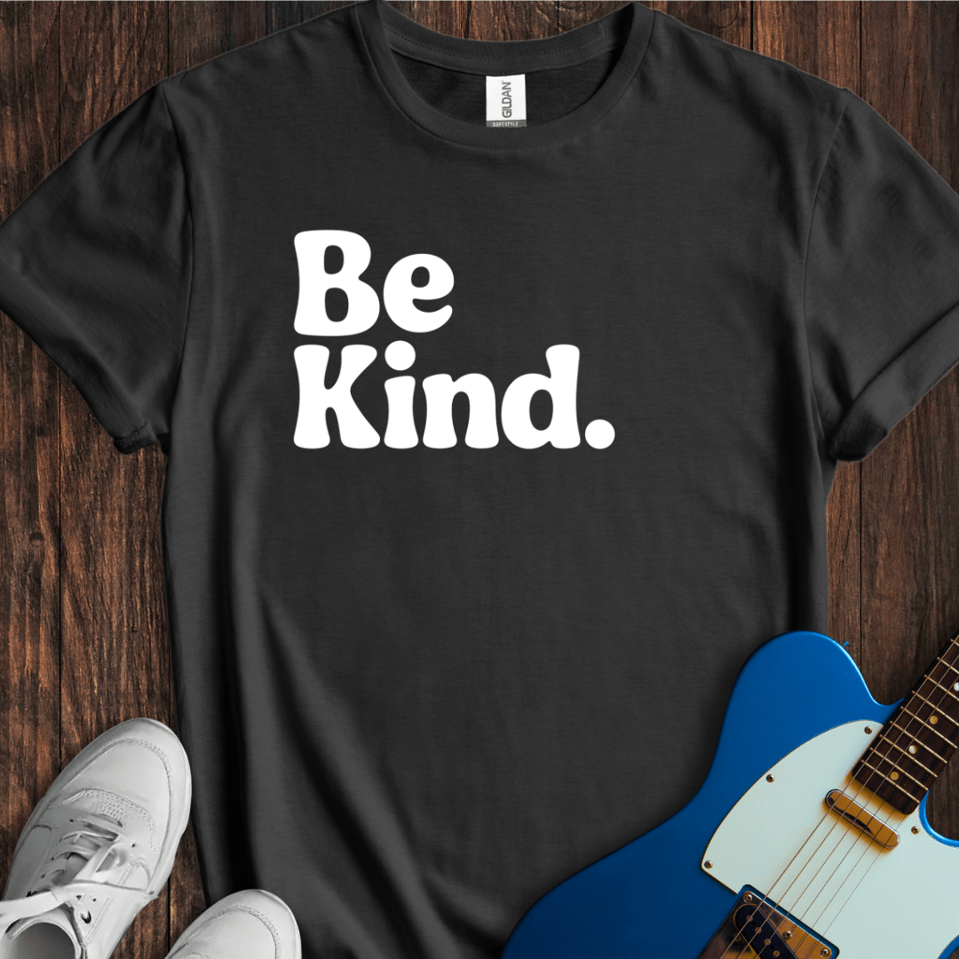 Be Kind. T-Shirt