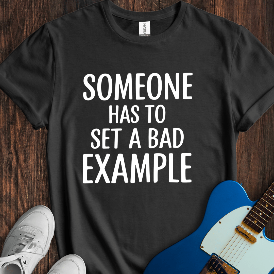 A Bad Example T-Shirt