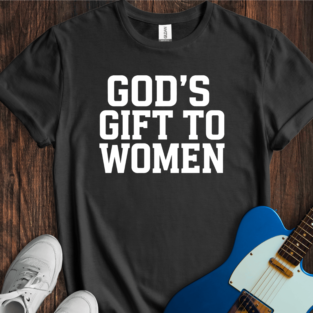 God's Gift To Women T-Shirt