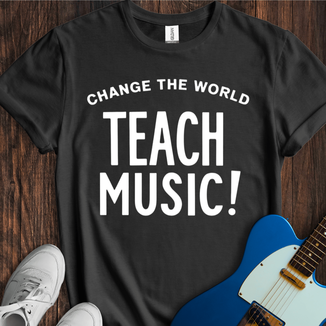 Change The World (Teach Music) T-Shirt
