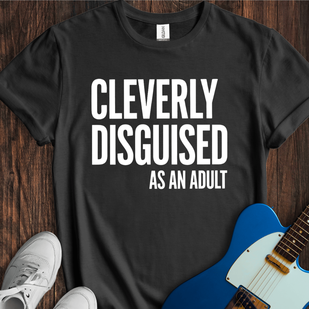 Cleverly Disguised As An Adult T-Shirt