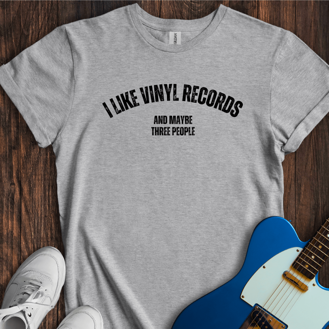 I Like Vinyl Records (And Maybe Three People) T-Shirt