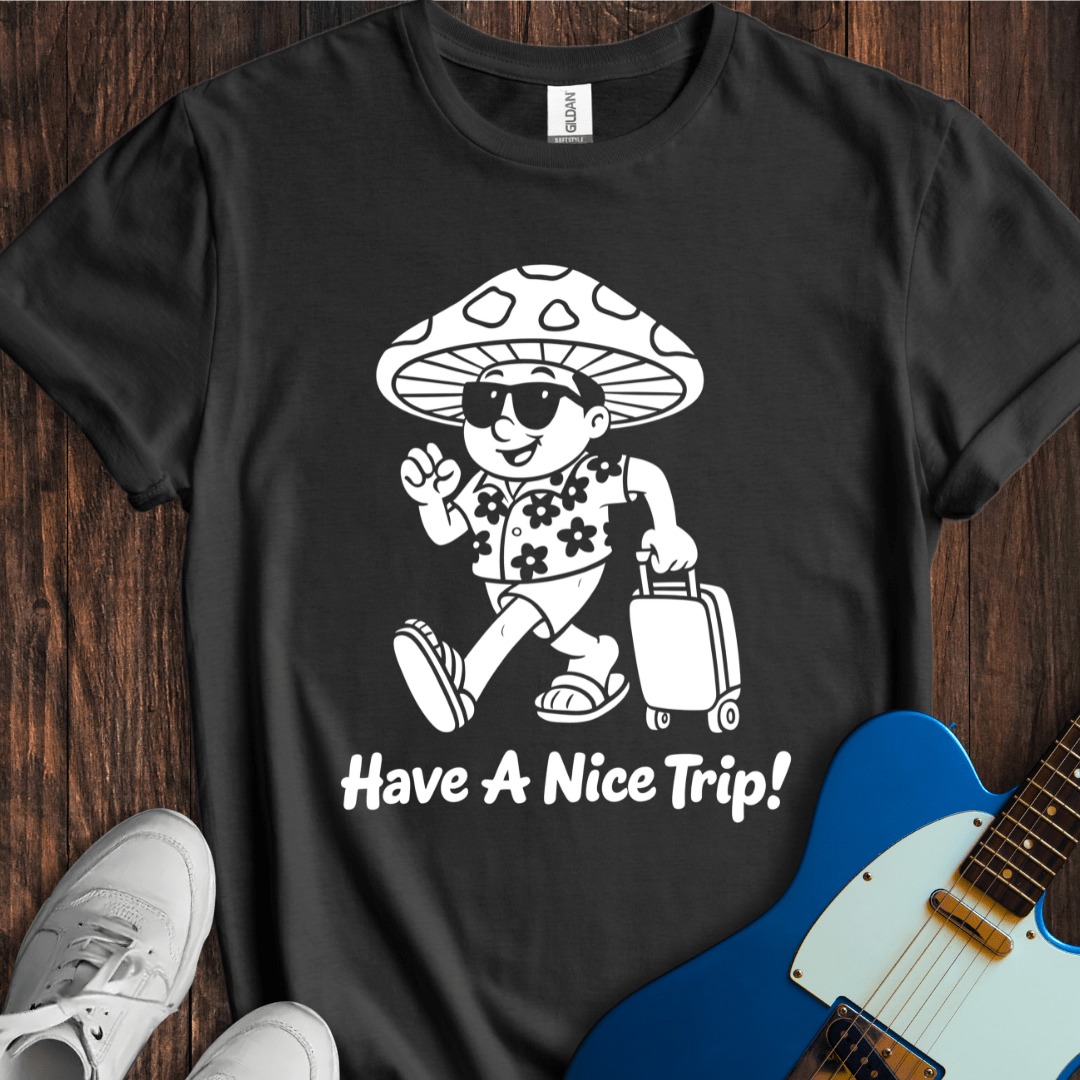 Have A Nice Trip! T-Shirt