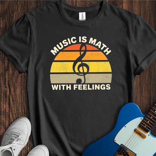 Music Is Math With Feelings T-Shirt