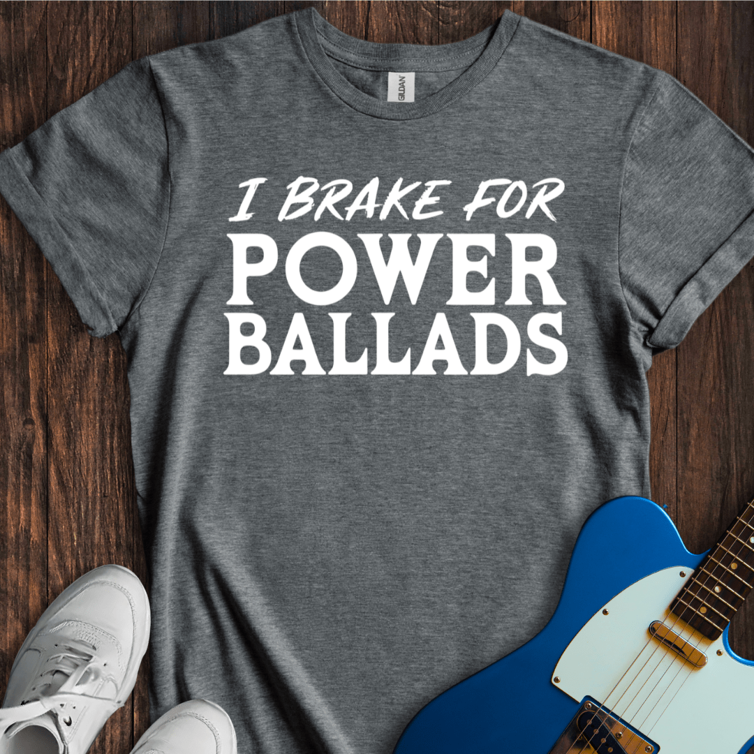 I Brake For Power Ballads T-Shirt