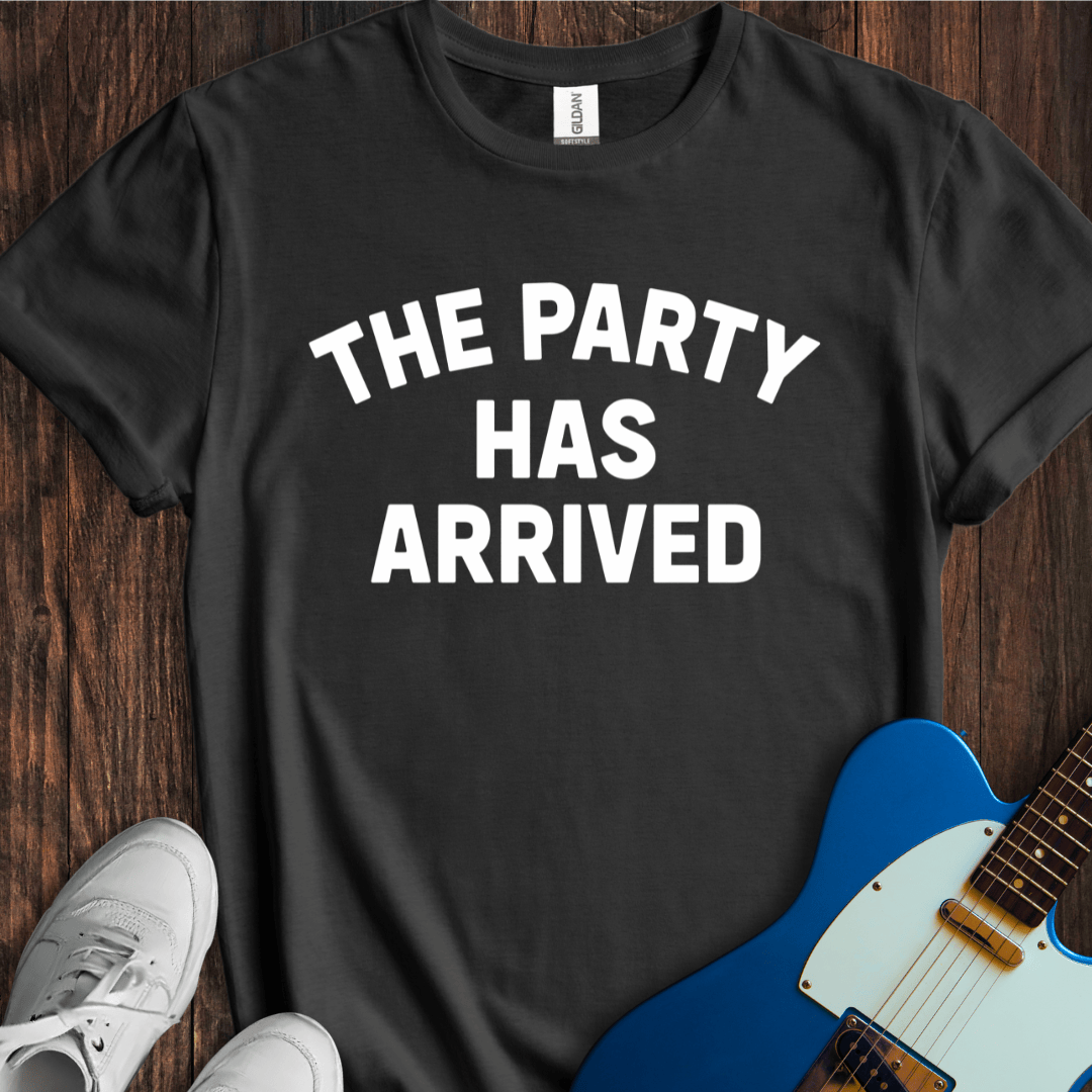 The Party Has Arrived T-Shirt