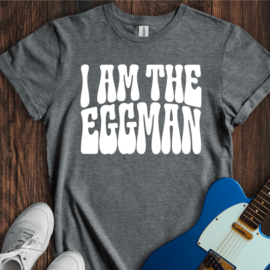 I Am The Eggman (I) T-Shirt