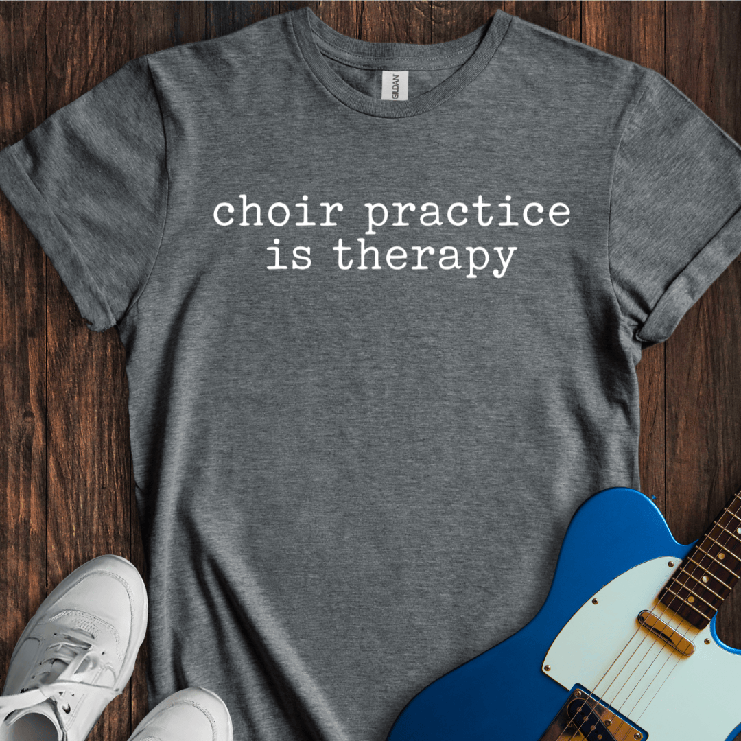 Choir Practice Is My Therapy T-Shirt