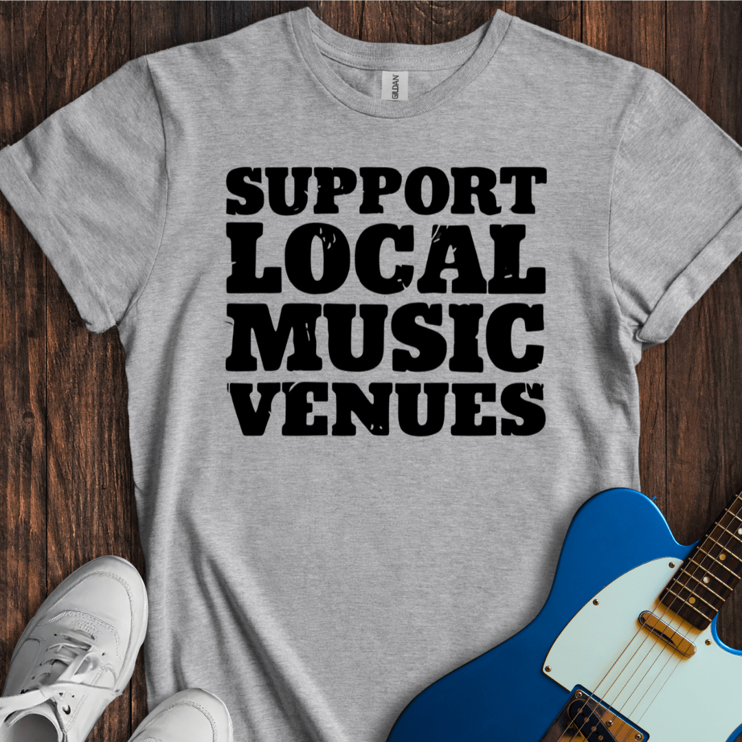 Support Local Music Venues T-Shirt