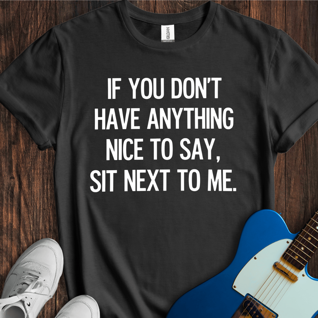 Sit Next To Me... T-Shirt