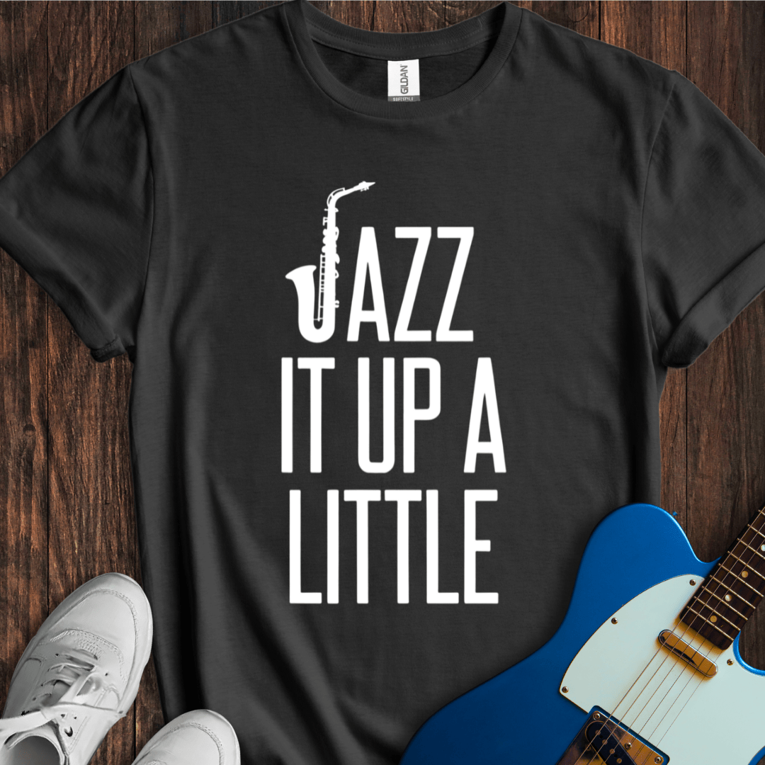 Jazz It Up A Little T-Shirt