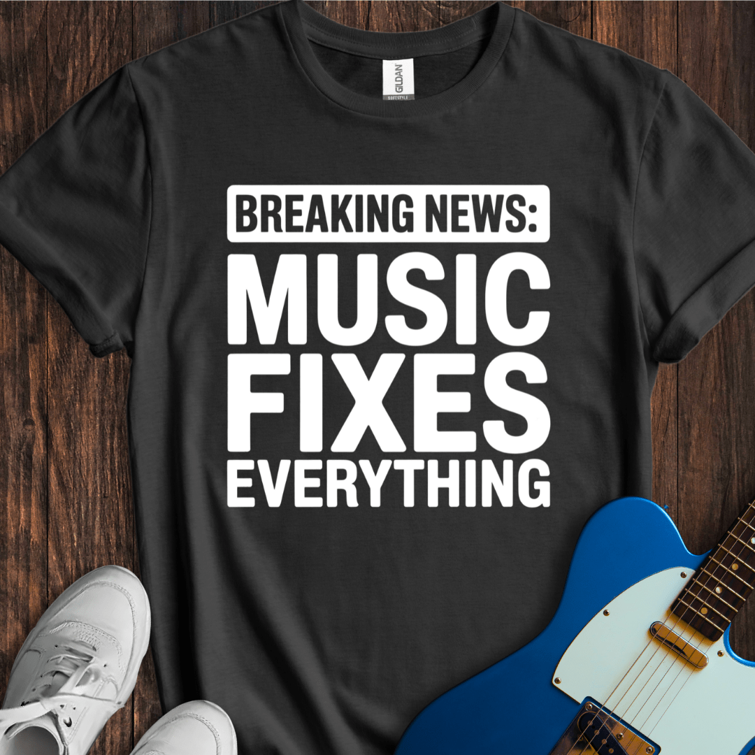 Breaking News: Music Fixes Everything T-Shirt