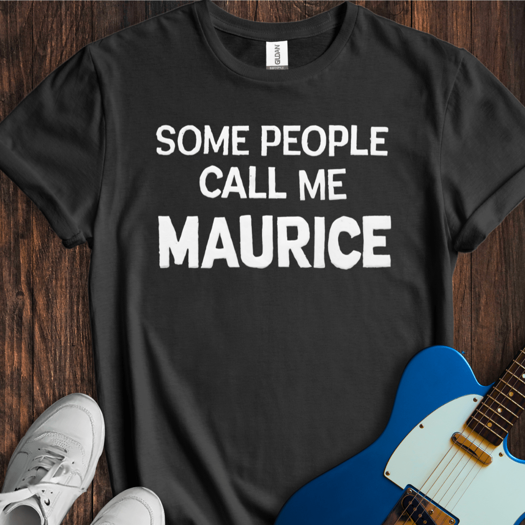Some People Call Me Maurice T-Shirt