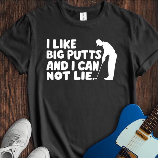 I Like Big Putts And I Cannot Lie T-Shirt